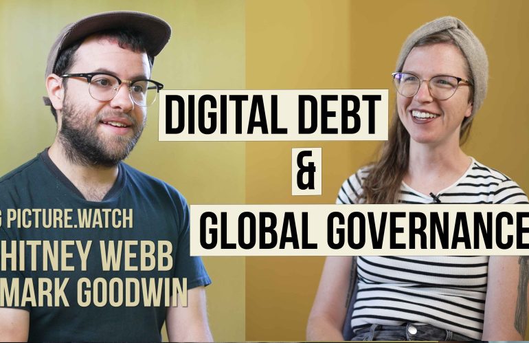 DIGITAL DEBT, GLOBAL GOVERNANCE w/ Whitney Webb & Mark Goodwin
